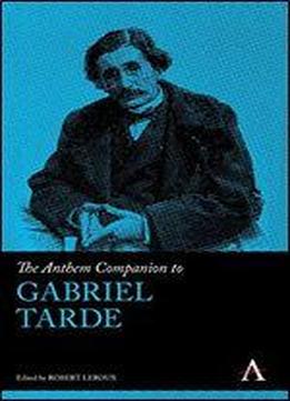 The Anthem Companion To Gabriel Tarde (anthem Companions To Sociology)