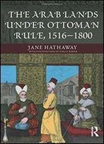 The Arab Lands Under Ottoman Rule, 1516-1800