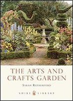 The Arts And Crafts Garden (Shire Library)