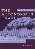 The Autonomous Brain: A Neural Theory Of Attention And Learning
