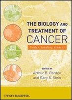 The Biology And Treatment Of Cancer: Understanding Cancer