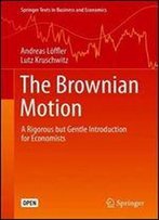 The Brownian Motion: A Rigorous But Gentle Introduction For Economists