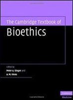 The Cambridge Textbook Of Bioethics