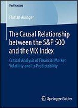 The Causal Relationship Between The S&p 500 And The Vix Index: Critical Analysis Of Financial Market Volatility And Its Predictability (bestmasters)