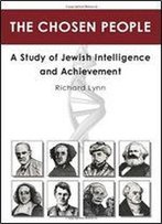 The Chosen People: A Study Of Jewish Intelligence And Achievement