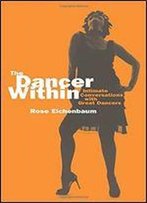 The Dancer Within: Intimate Conversations With Great Dancers