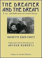 The Dreamer And The Dream: Essays And Reflections On Gestalt Therapy