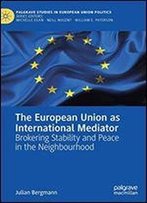 The European Union As International Mediator: Brokering Stability And Peace In The Neighbourhood