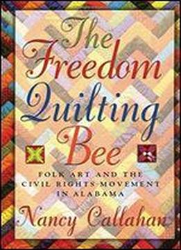 The Freedom Quilting Bee: Folk Art And The Civil Rights Movement