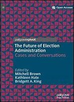 The Future Of Election Administration: Cases And Conversations