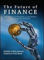 The Future Of Finance: The Impact Of Fintech, Ai, And Crypto On Financial Services