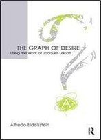 The Graph Of Desire: Using The Work Of Jacques Lacan