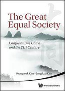 The Great Equal Society: Confucianism, China And The 21st Century