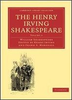 The Henry Irving Shakespeare (Cambridge Library Collection - Shakespeare And Renaissance Drama)