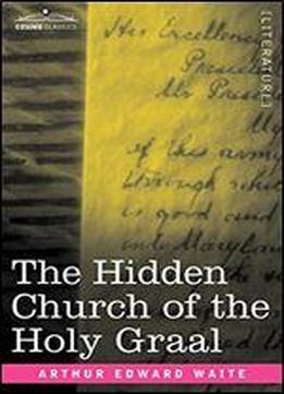 The Hidden Church Of The Holy Graal