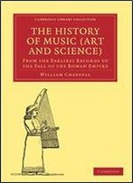 The History Of Music (Art And Science): From The Earliest Records To The Fall Of The Roman Empire