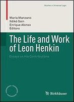 The Life And Work Of Leon Henkin: Essays On His Contributions