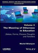 The Meaning Of Otherness In Education: Stakes, Forms, Process, Thoughts And Transfers