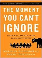 The Moment You Can't Ignore: When Big Trouble Leads To A Great Future
