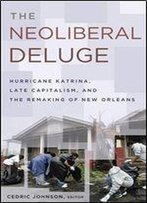 The Neoliberal Deluge: Hurricane Katrina, Late Capitalism, And The Remaking Of New Orleans