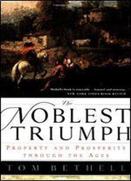 The Noblest Triumph: Property And Prosperity Through The Ages