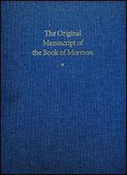 The Original Manuscript Of The Book Of Mormon: Typographical Facsimile Of The Extant Text