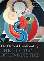 The Oxford Handbook Of The History Of Linguistics