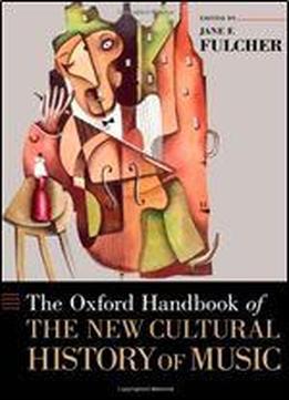 The Oxford Handbook Of The New Cultural History Of Music