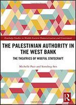 The Palestinian Authority In The West Bank: The Theatrics Of Woeful Statecraft
