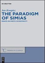 The Paradigm Of Simias: Essays On Poetic Eccentricity