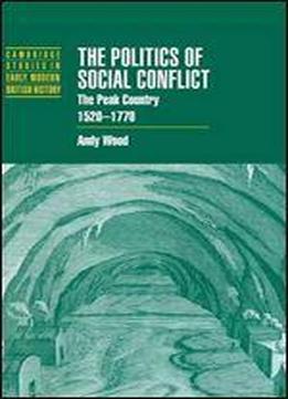 The Politics Of Social Conflict: The Peak Country, 1520-1770