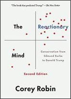 The Reactionary Mind: Conservatism From Edmund Burke To Donald Trump
