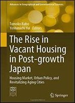 The Rise In Vacant Housing In Post-Growth Japan: Housing Market, Urban Policy, And Revitalizing Aging Cities