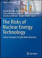 The Risks Of Nuclear Energy Technology: Safety Concepts Of Light Water Reactors (Science Policy Reports)