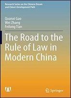 The Road To The Rule Of Law In Modern China (Research Series On The Chinese Dream And Chinas Development Path)