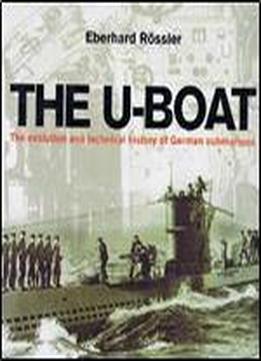 The U-boat: The Evolution And Technical History Of German Submarines