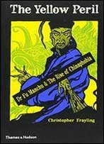 The Yellow Peril: Dr. Fu Manchu & The Rise Of Chinaphobia