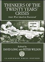 Thinkers Of The Twenty Years' Crisis: Inter-War Idealism Reassessed