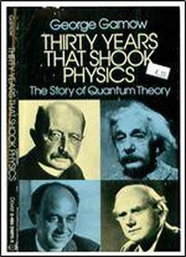 Thirty Years That Shook Physics: The Story Of Quantum Theory