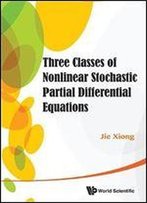 Three Classes Of Nonlinear Stochastic Partial Differential Equations