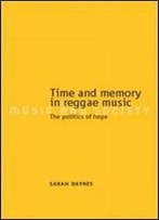 Time And Memory In Reggae Music: The Politics Of Hope