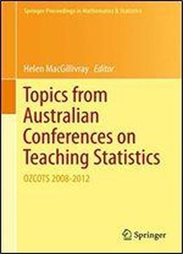 Topics From Australian Conferences On Teaching Statistics: Ozcots 2008-2012 (springer Proceedings In Mathematics & Statistics)