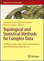 Topological And Statistical Methods For Complex Data: Tackling Large-Scale, High-Dimensional, And Multivariate Data Spaces