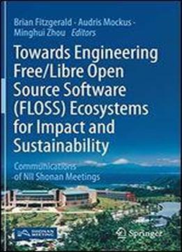 Towards Engineering Free/libre Open Source Software (floss) Ecosystems For Impact And Sustainability: Communications Of Nii Shonan Meetings