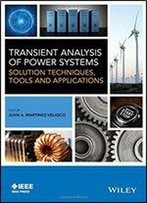 Transient Analysis Of Power Systems: Solution Techniques, Tools And Applications