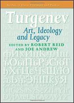 Turgenev: Art, Ideology And Legacy. (studies In Slavic Literature And Poetics)