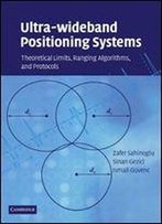 Ultra-Wideband Positioning Systems: Theoretical Limits, Ranging Algorithms, And Protocols