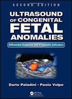 Ultrasound Of Congenital Fetal Anomalies: Differential Diagnosis And Prognostic Indicators, Second Edition