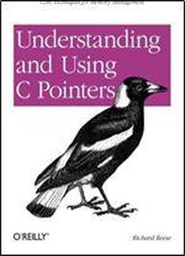 Understanding And Using C Pointers