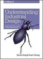 Understanding Industrial Design: Principles For Ux And Interaction Design